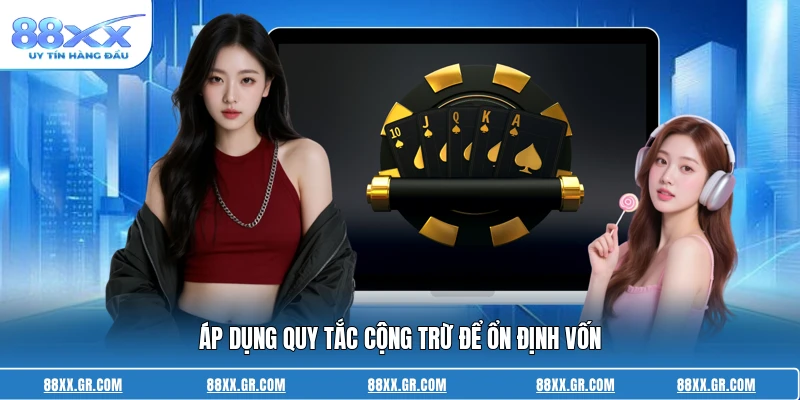 Cách Chơi Bài Baccarat Luôn Thắng - Mẹo Hay Của Cao Thủ Áp dụng quy tắc cộng trừ để ổn định vốn