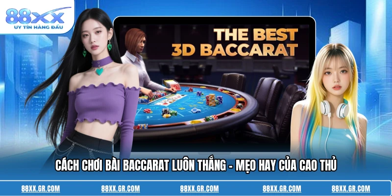 Cách Chơi Bài Baccarat Luôn Thắng - Mẹo Hay Của Cao Thủ Cách Chơi Bài Baccarat Luôn Thắng - Mẹo Hay Của Cao Thủ